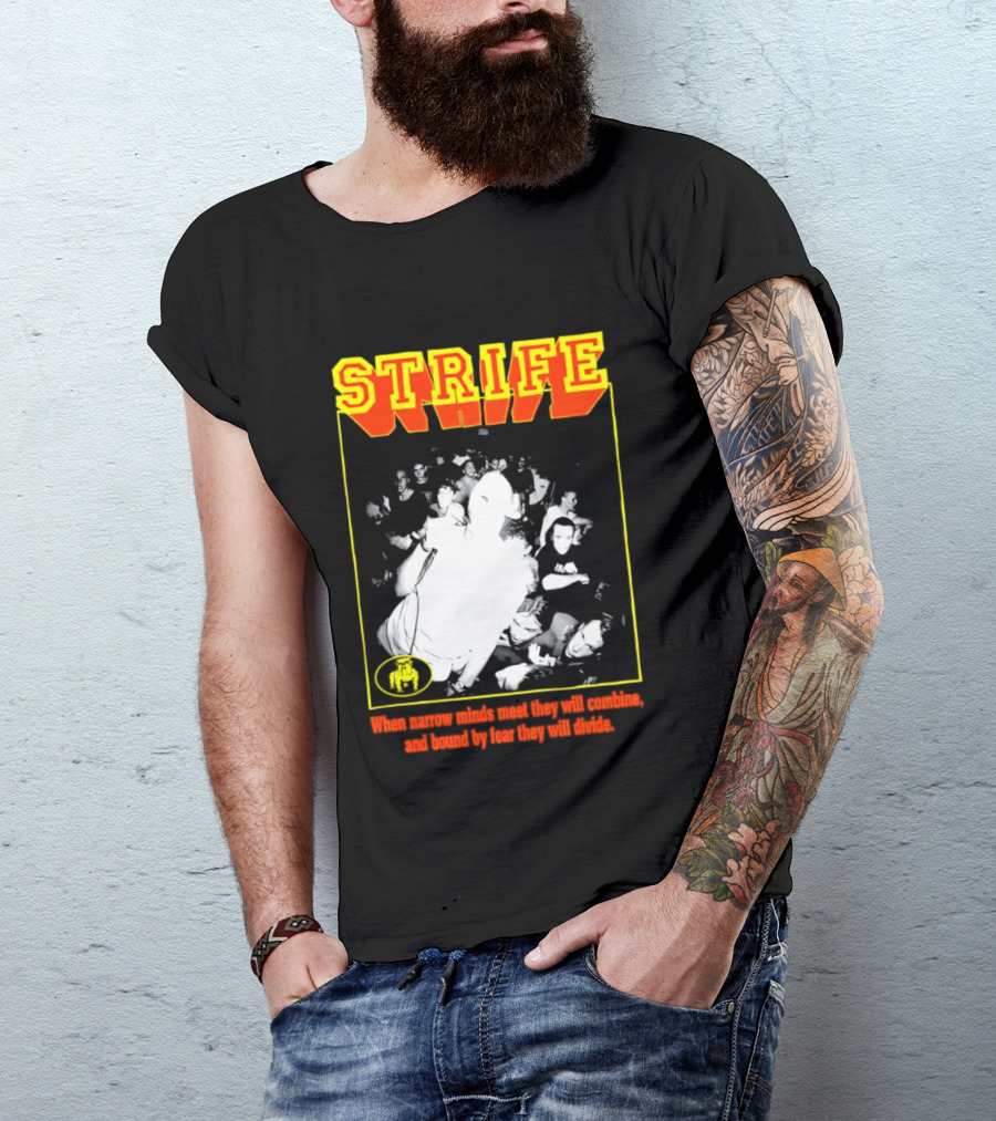 Strife When Narrow Minds Meet They Will Combine T-Shirt