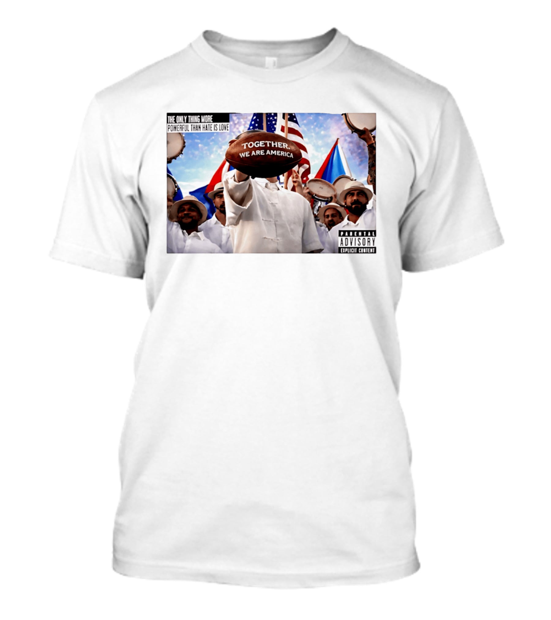 The Only Thing More Powerful Than Hate Is Love Together We Are America Parental Explicit Content T-Shirt