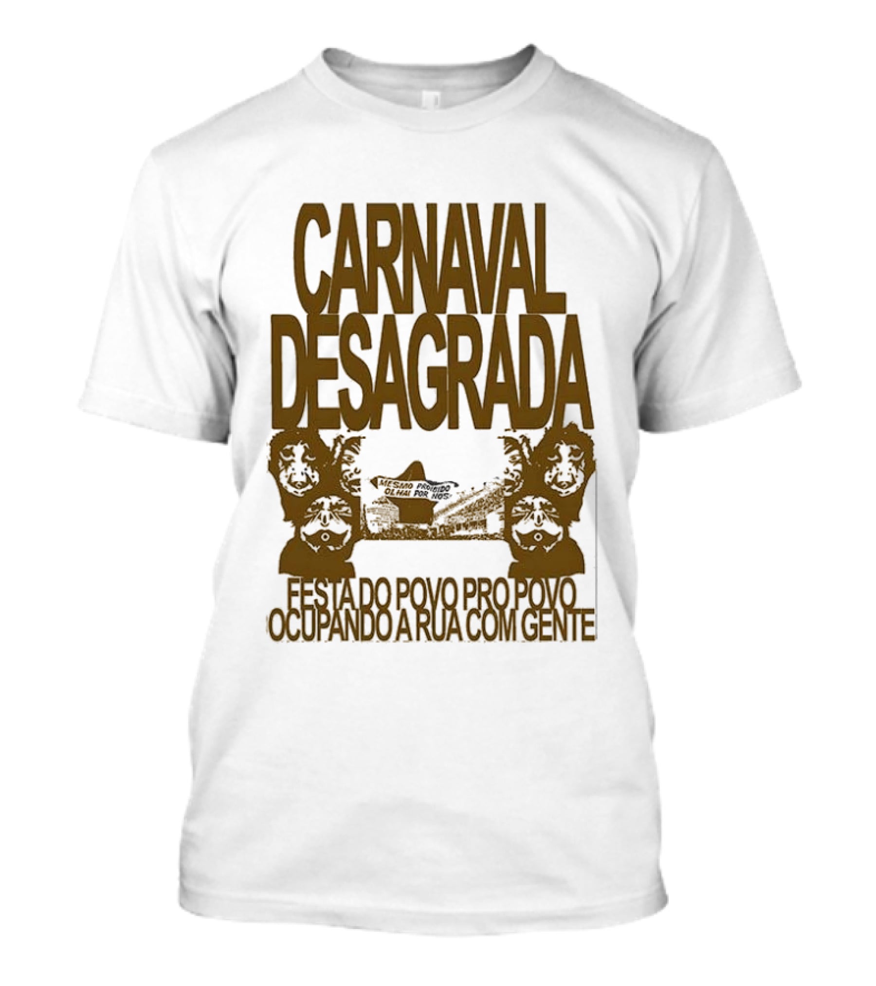 Carnaval Desagrada Festa Do Povo Pro Povo Ocupando A Rua Com Gente T-Shirt