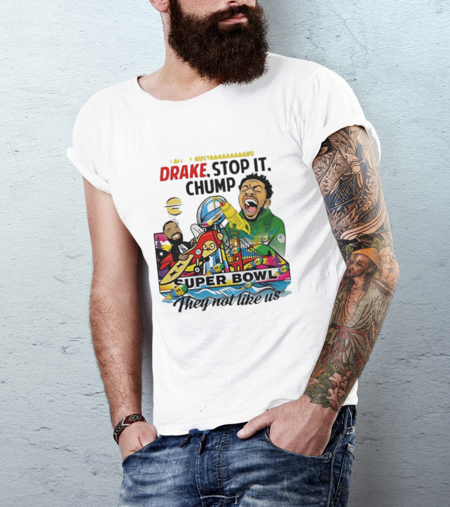 Drake Stop It Chuump Call Of Mustard Super Bowl They Not Like Us 9 11 T-Shirt