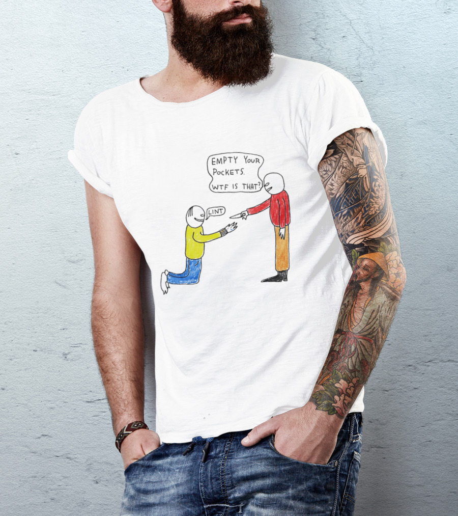 Empty Your Pockets Lint WTF Is That T-Shirt