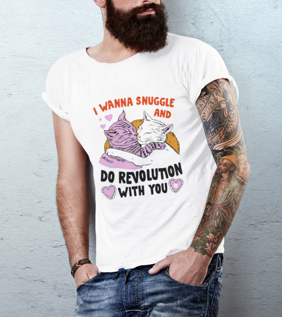 I Wanna Snuggle And Do Revolution With You Hug Cats Hearts T-Shirt