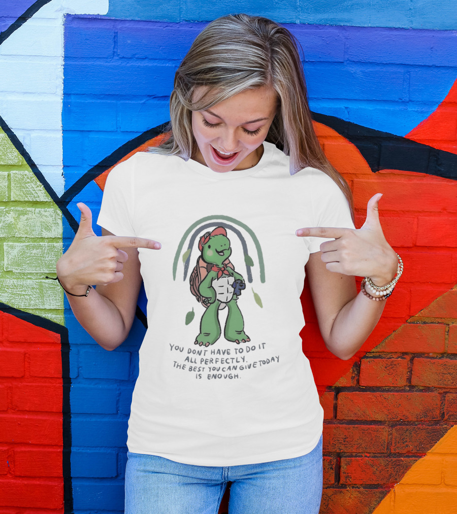 You Don't Have To Do It All Perfectly Turtle Rainbow Uplifting Message T-Shirt