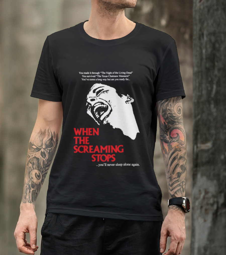When The Screaming Stops You'll Never Sleep Again Night Of The Living Dead Texas Chainsaw Massacre T-Shirt