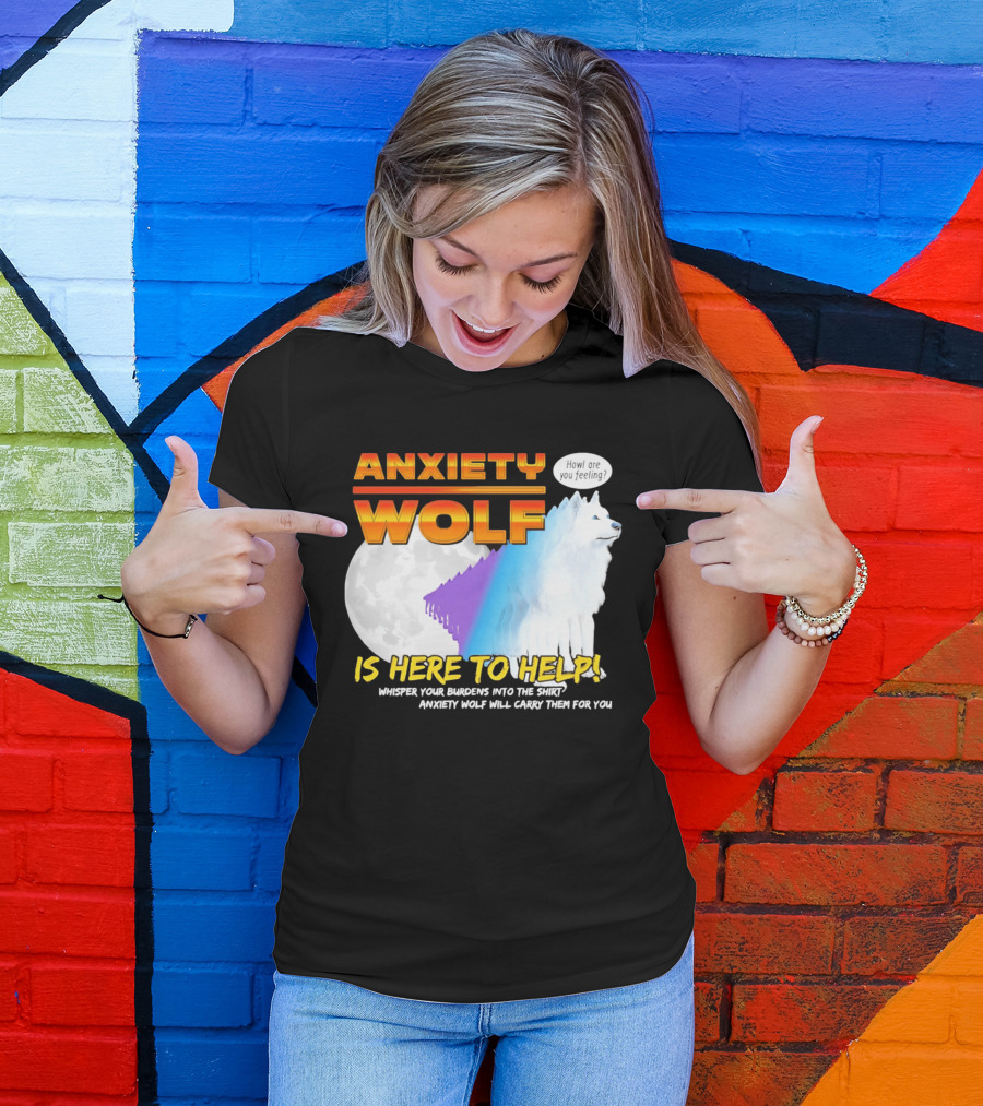 Anxiety Wolf Here To Help Whisper Your Burdens Into The Howl Are You Feeling T-Shirt