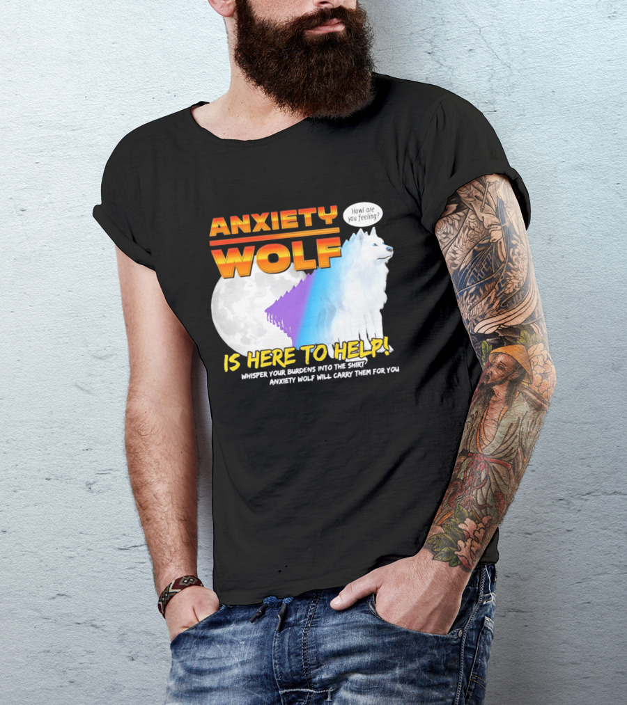 Anxiety Wolf Here To Help Whisper Your Burdens Into The Howl Are You Feeling T-Shirt