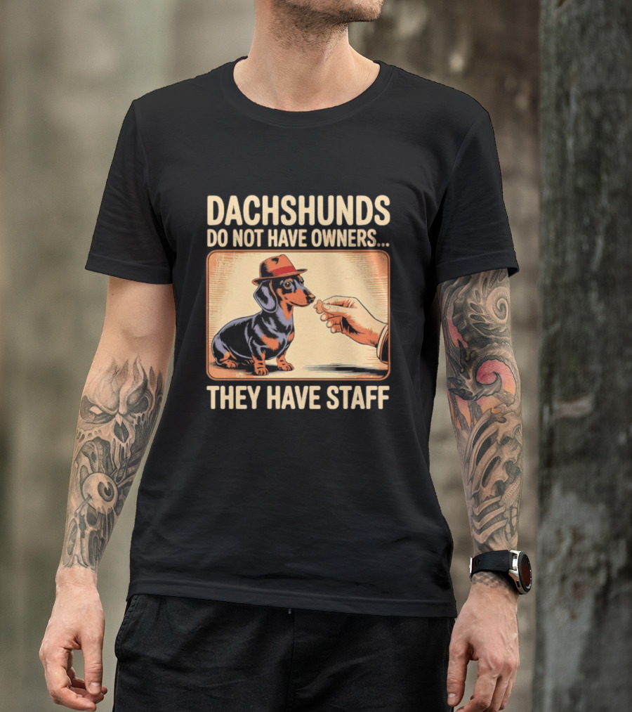 Dachshunds Do Not Have Owners They Have Staff Funny Dachshund Wearing Hat T-Shirt