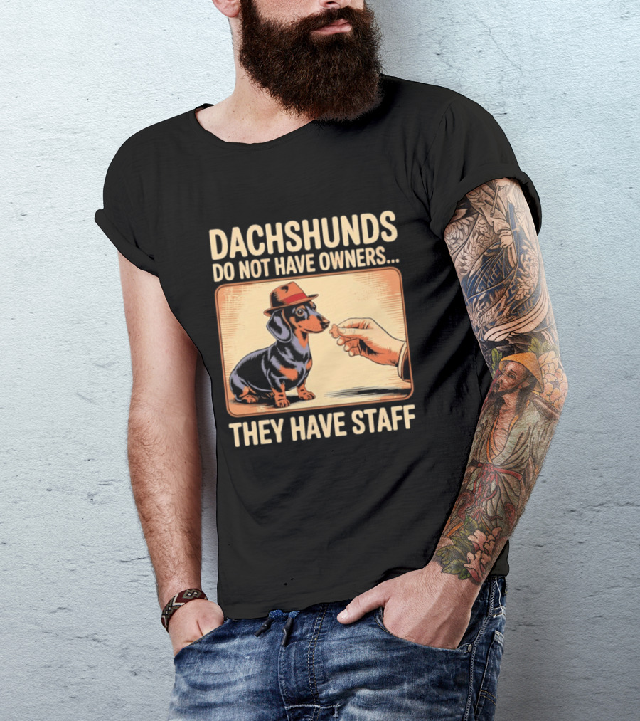 Dachshunds Do Not Have Owners They Have Staff Funny Dachshund Wearing Hat T-Shirt