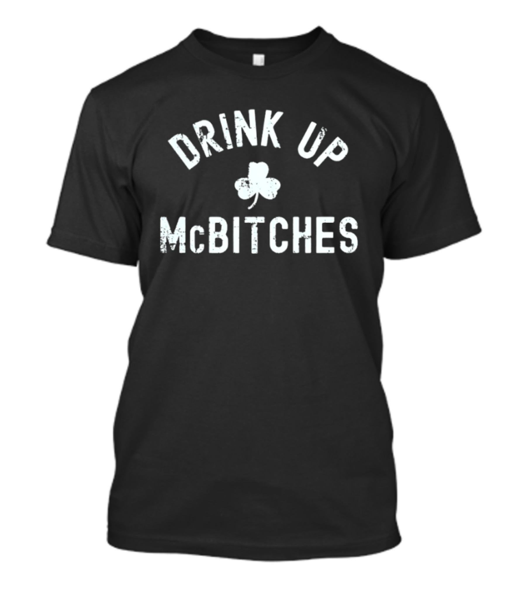 Drink Up McBitches St Patrick's Day Shamrock T-Shirt
