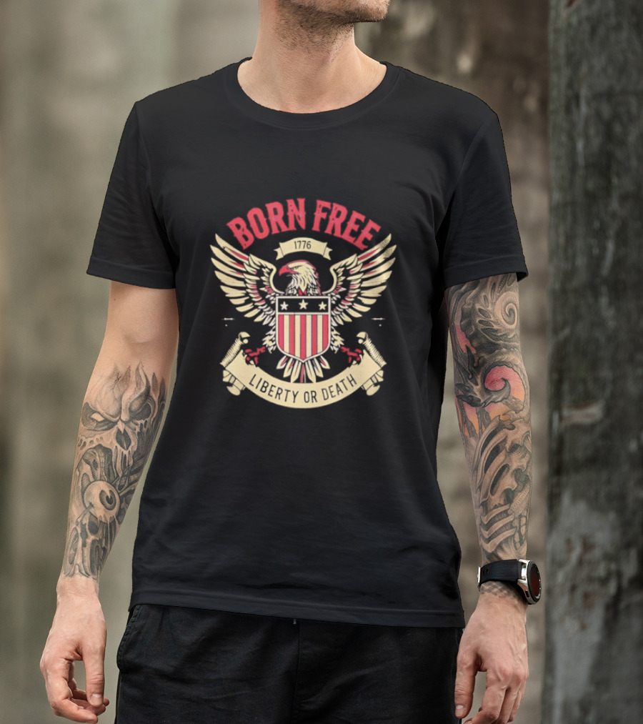 Born Free Eagle 1776 Liberty Or Death T-Shirt