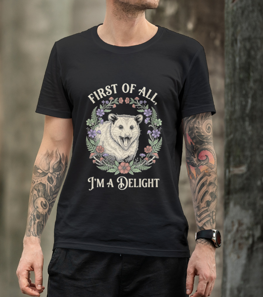 First Of All I'm A Delight Opossum Floral T-Shirt