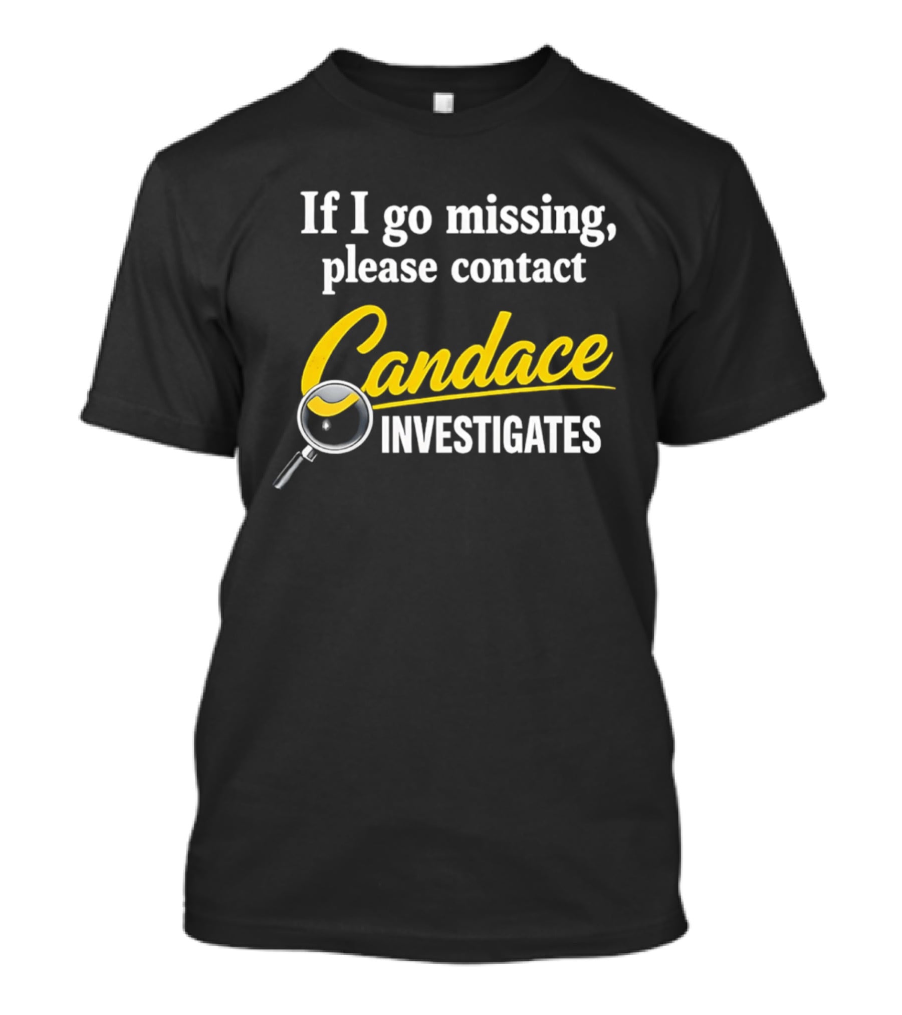 If I Go Missing Please Contact Candace Investigates Text With Magnifying Glass T-Shirt