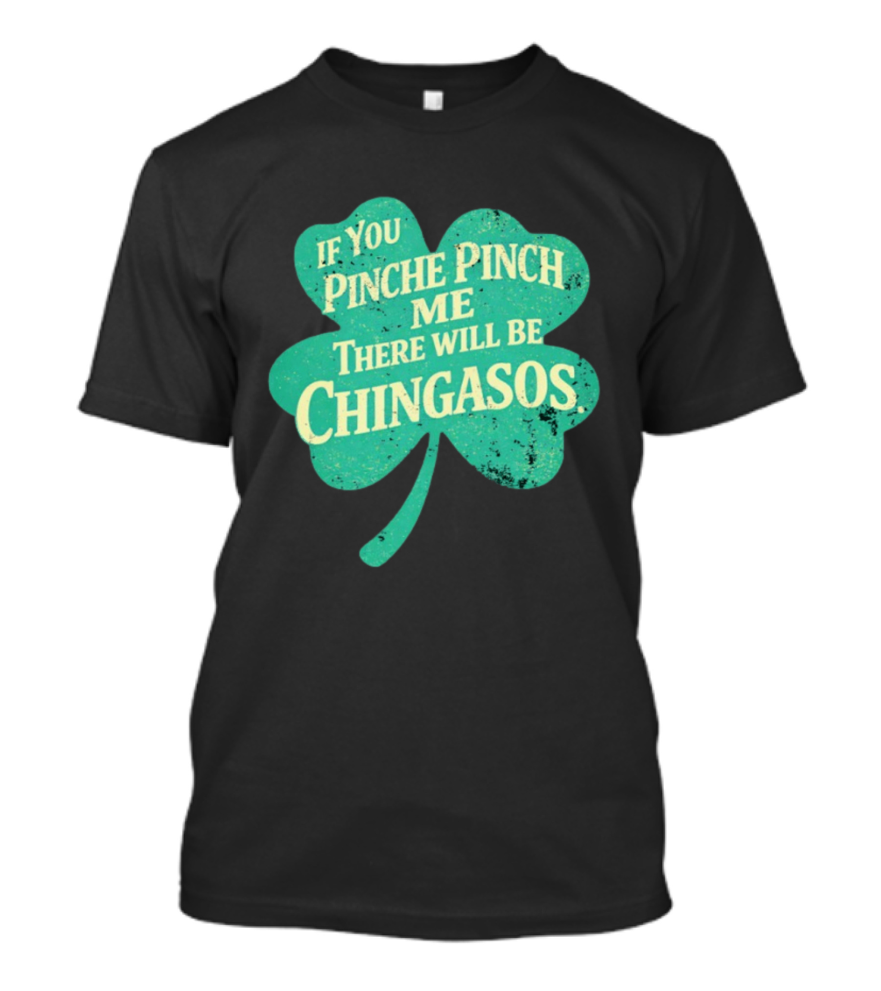 If You Pinche Pinch Me There Will Be Chingasos St. Patrick's Day Humor Shamrock T-Shirt