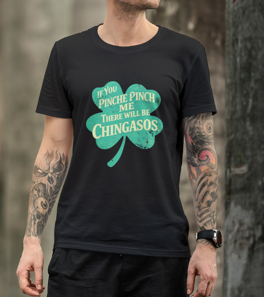 If You Pinche Pinch Me There Will Be Chingasos St. Patrick's Day Humor Shamrock T-Shirt