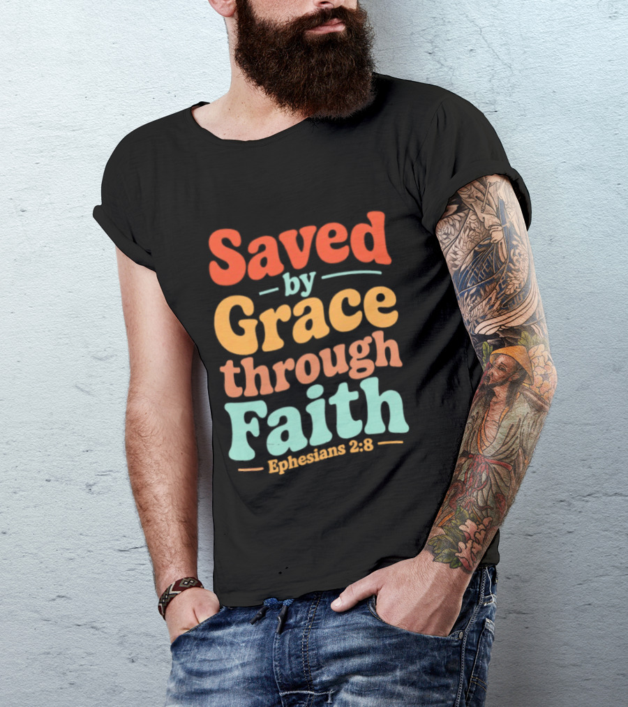 Saved By Grace Through Faith Ephesians 2:8 Christian Jesus Cross T-Shirt