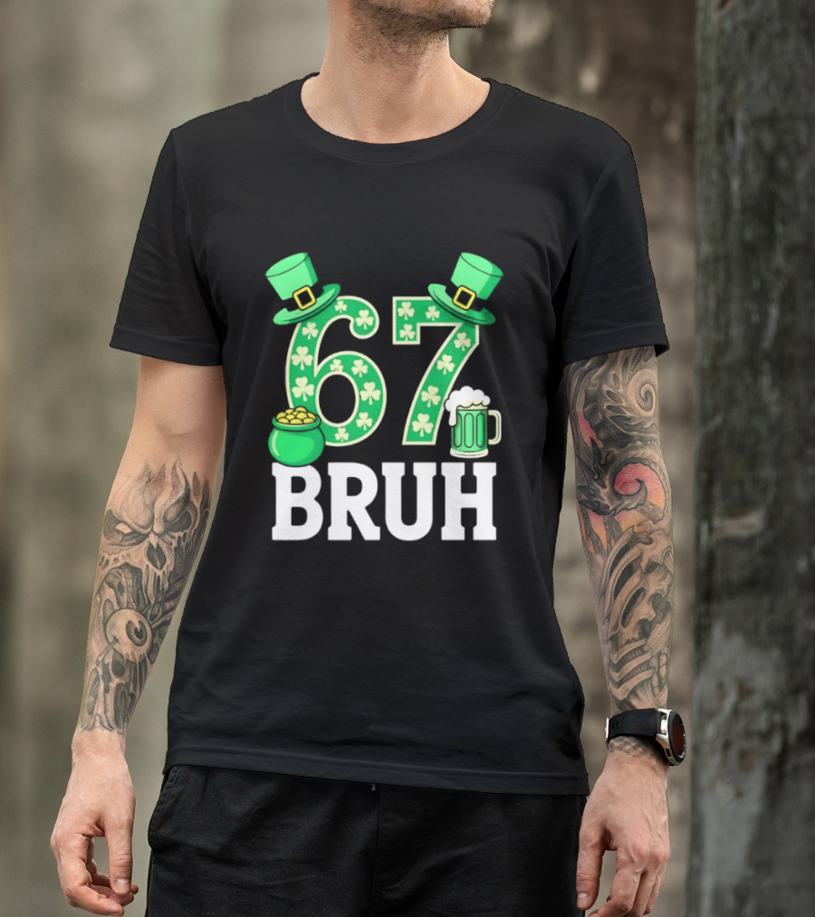67 Bruh St Patrick's Day Shamrock Hat Beer Pot Of Gold T-Shirt