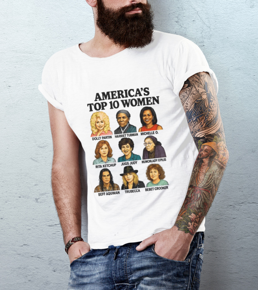 America's Top 10 Women Featuring Dolly, Harriet, Michelle, Rosa, Judge Judy, Oprah, Jeff, Truebecca, Gwen T-Shirt
