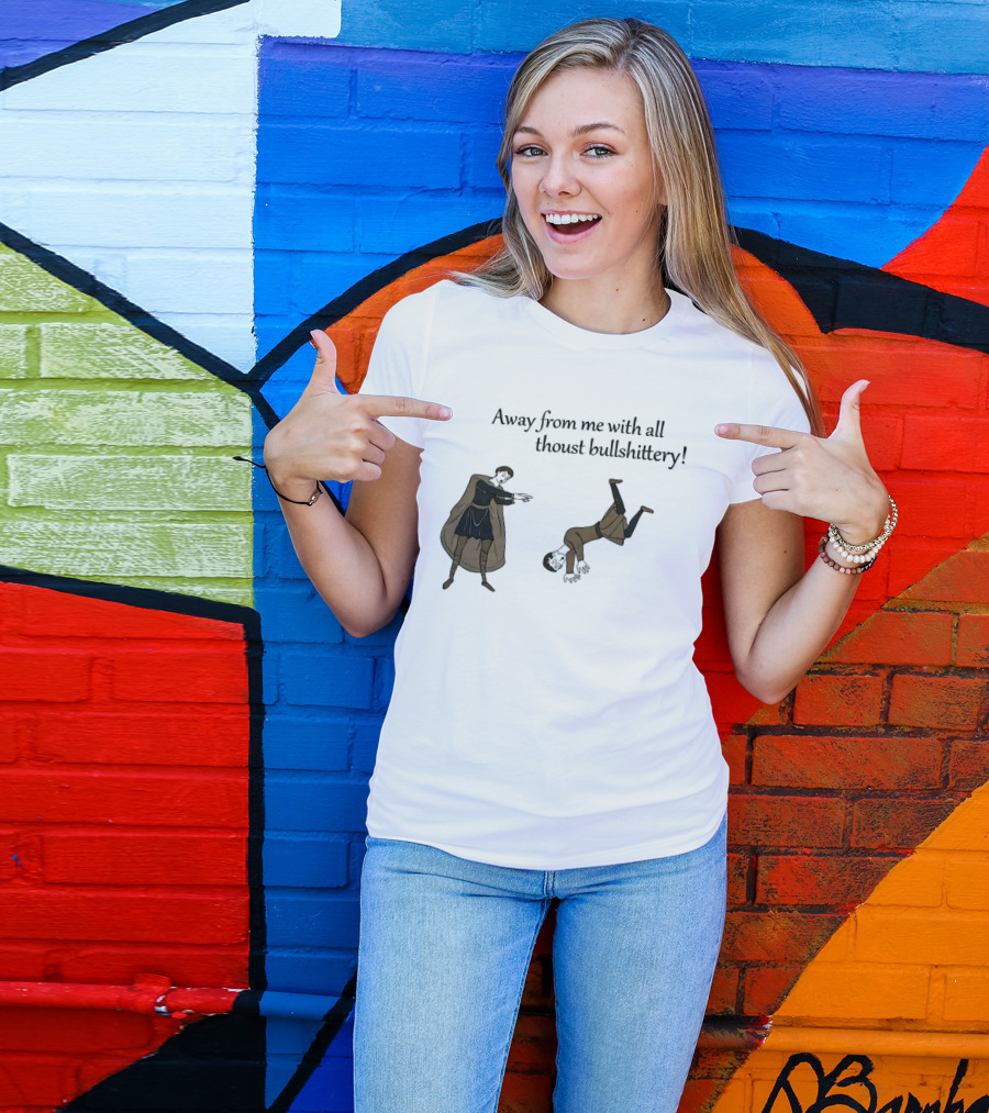 Away From Me With All Thoust Bullshittery Medieval Style Humorous Saying T-Shirt