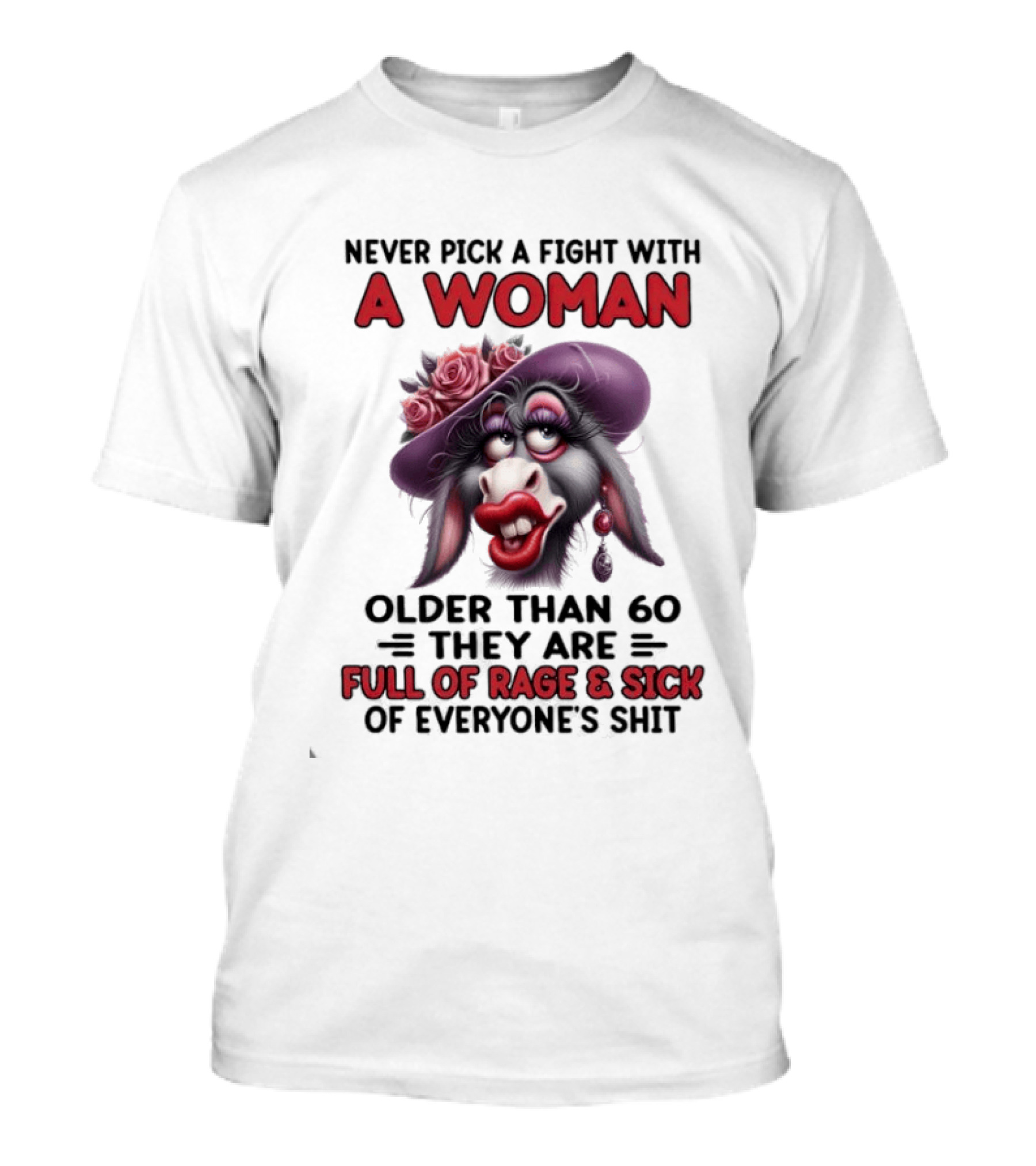 Never Pick A Fight With A Woman Older Than 60 Full Of Rage And Sick Of Everyone's Shit Donkey T-Shirt