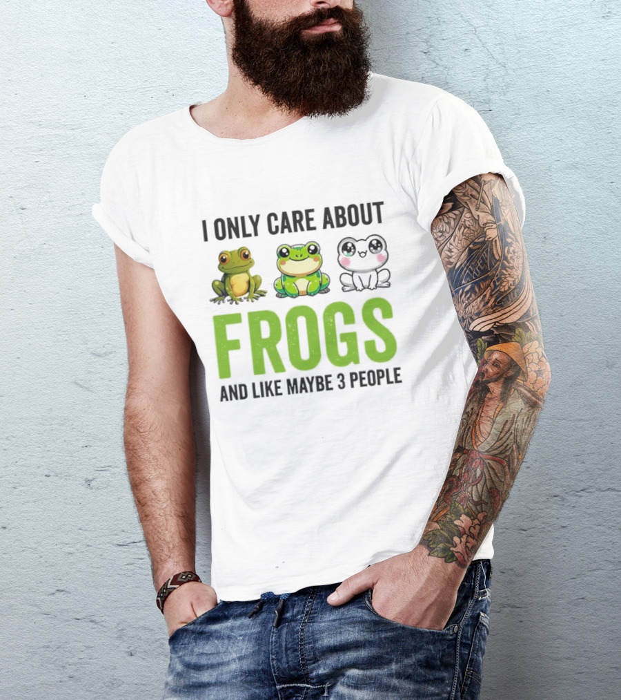 I Only Care About Frogs And Like Maybe 3 People Funny Frog Lover T-Shirt