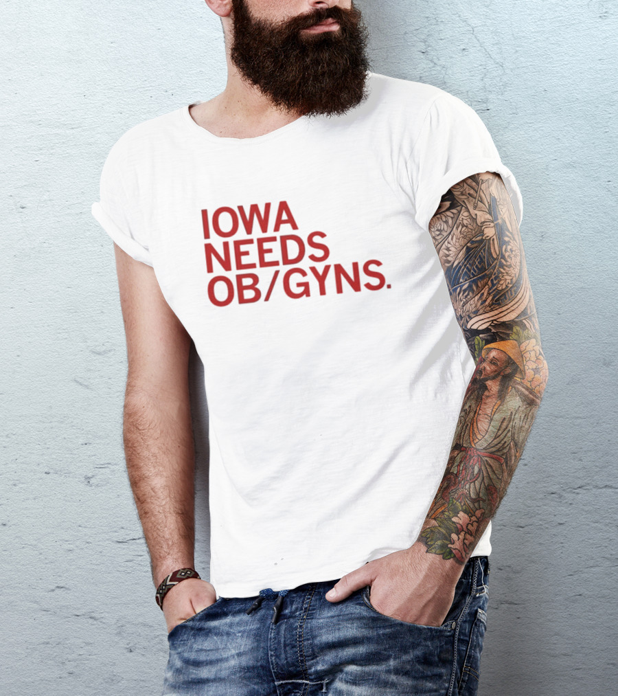 Iowa Needs OB GYNs Healthcare Awareness T-Shirt