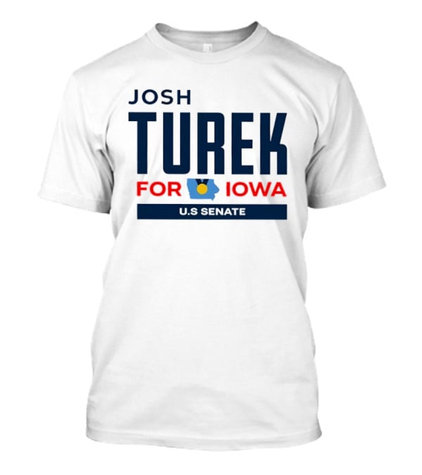 Josh Turek For Iowa US Senate Campaign T-Shirt