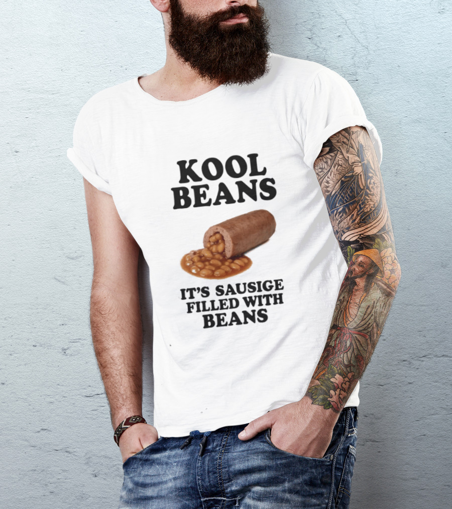 Kool Beans It's Sausige Filled With Beans T-Shirt