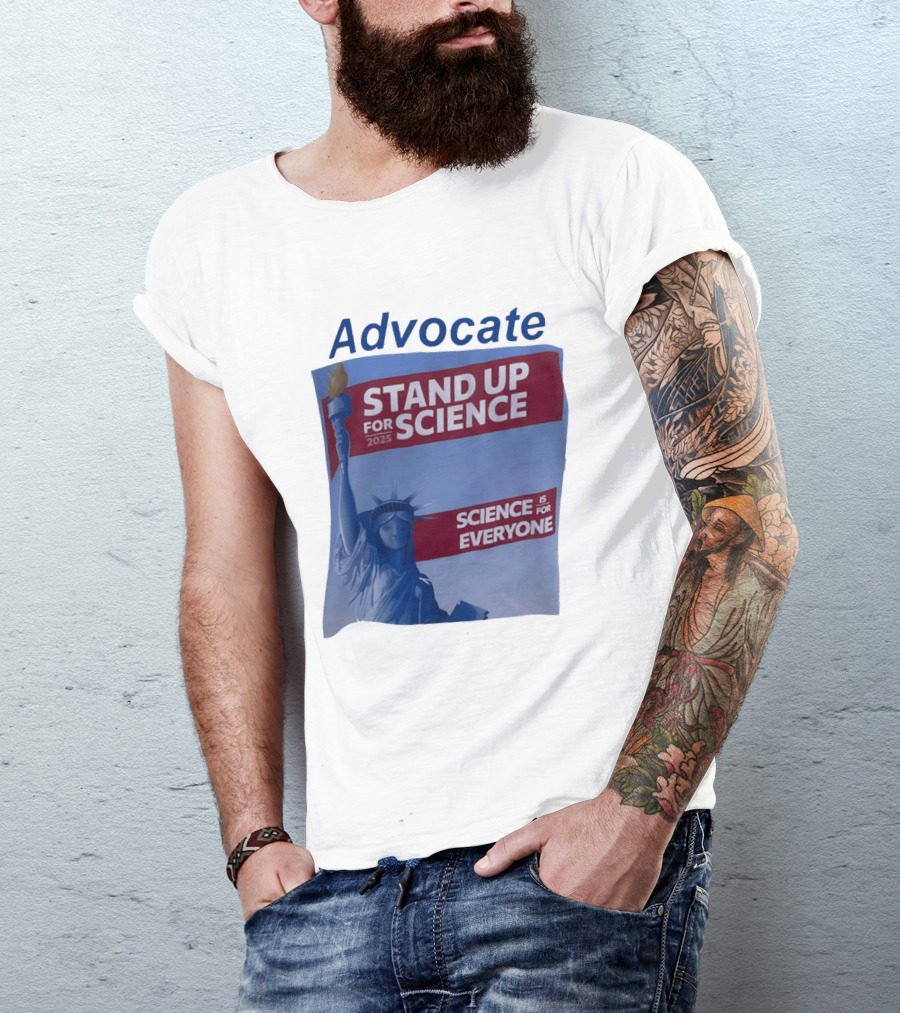 Advocate Stand Up For Science 2025 Science Is For Everyone Statue Of Liberty T-Shirt