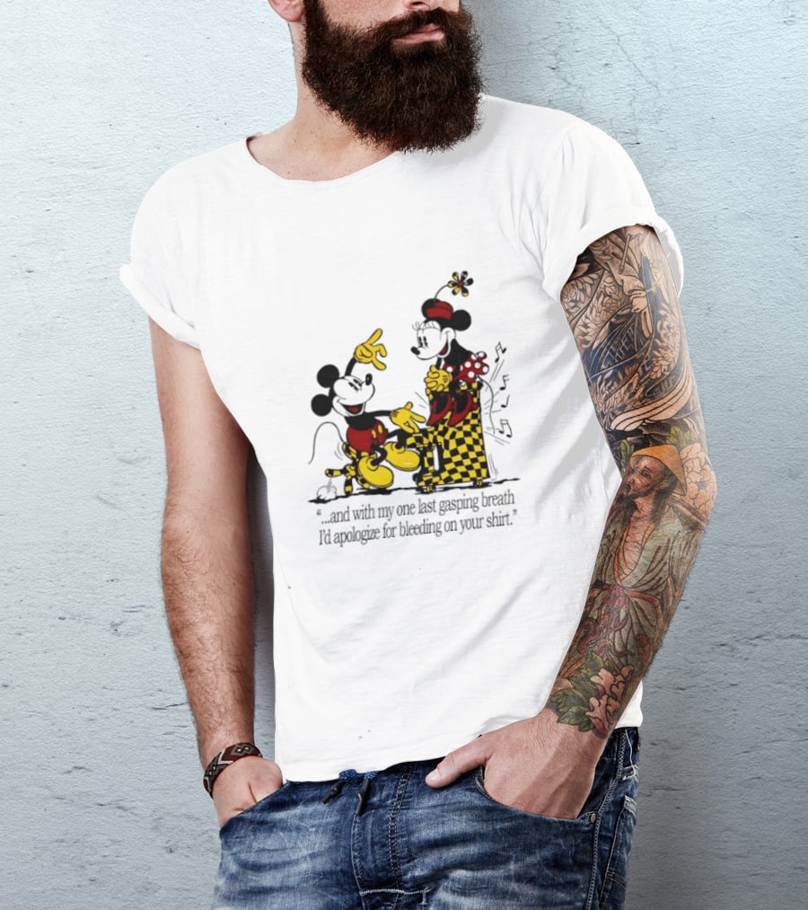 Mickey And Minnie Mouse One Last Gasping Breath Apologize For Bleeding On Your T-Shirt