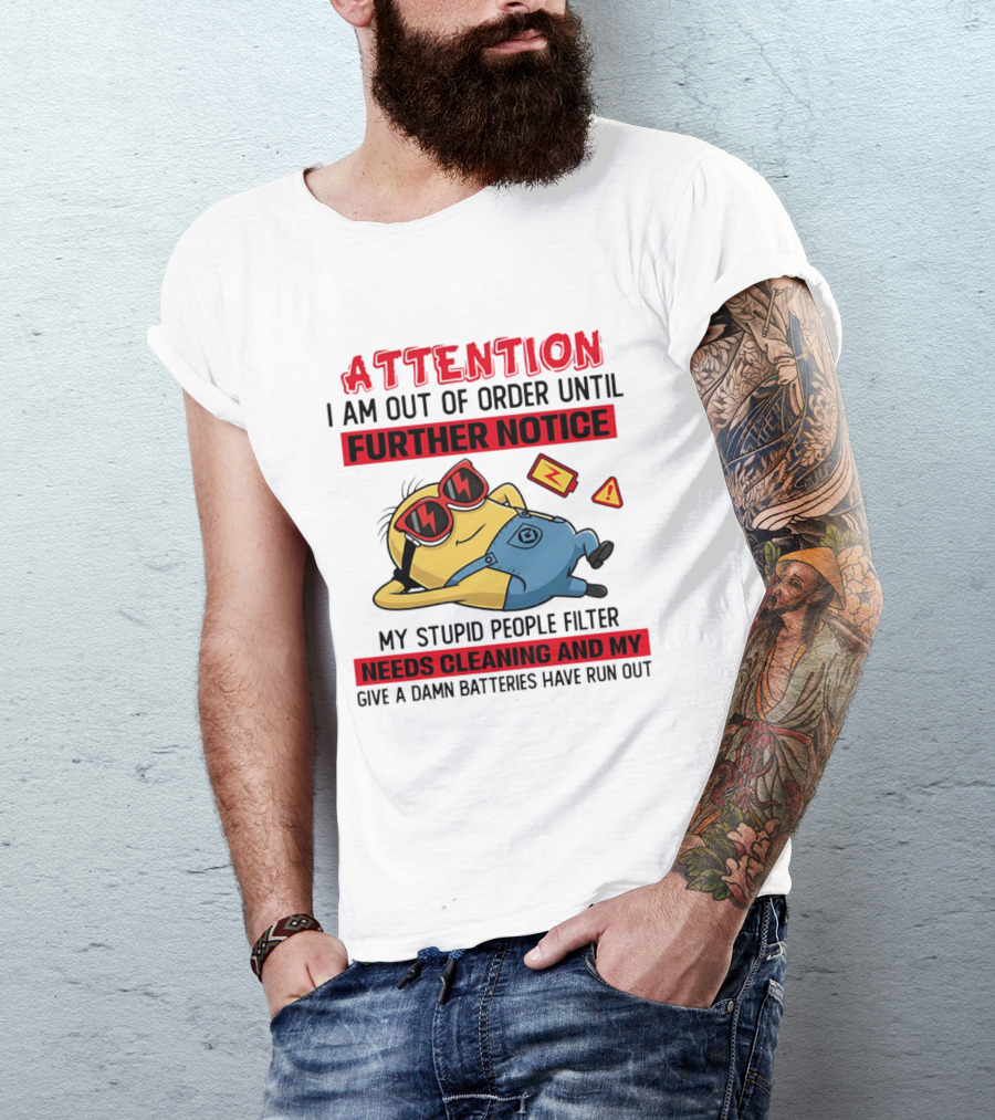 Attention Minion Out Of Order Until Further Notice Stupid People Filter Needs Cleaning T-Shirt
