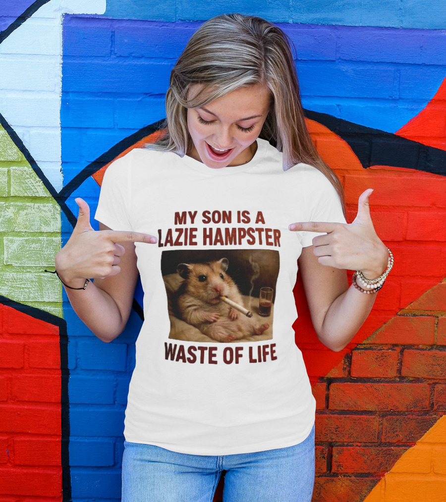 My Son Is A Lazie Hampster Waste Of Life Smoking Hamster With Drink T-Shirt