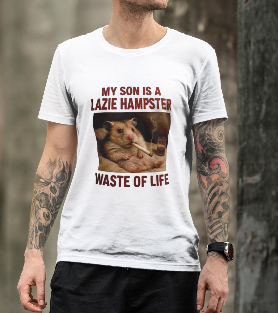 My Son Is A Lazie Hampster Waste Of Life Smoking Hamster With Drink T-Shirt