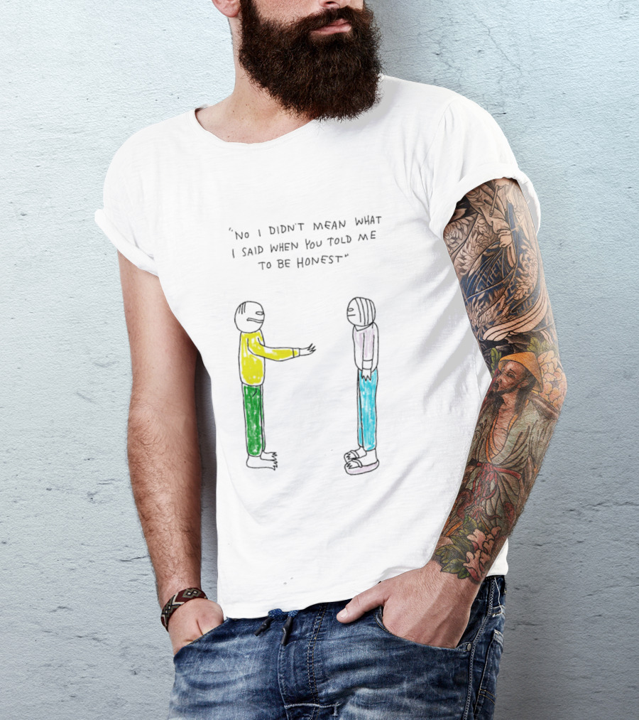 No I Didn't Mean What I Said When You Told Me To Be Honest Cartoon Figures In Conversation T-Shirt