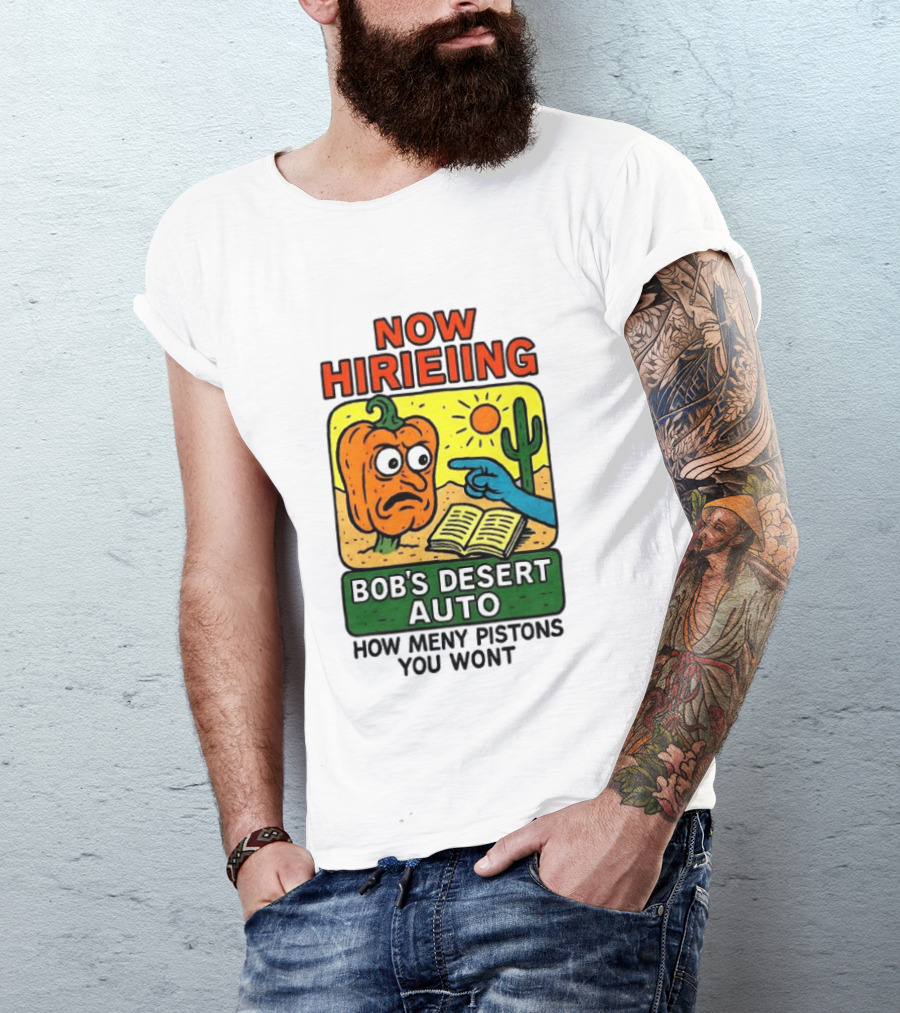 Now Hiring Bob's Desert Auto How Many Pistons You Want T-Shirt