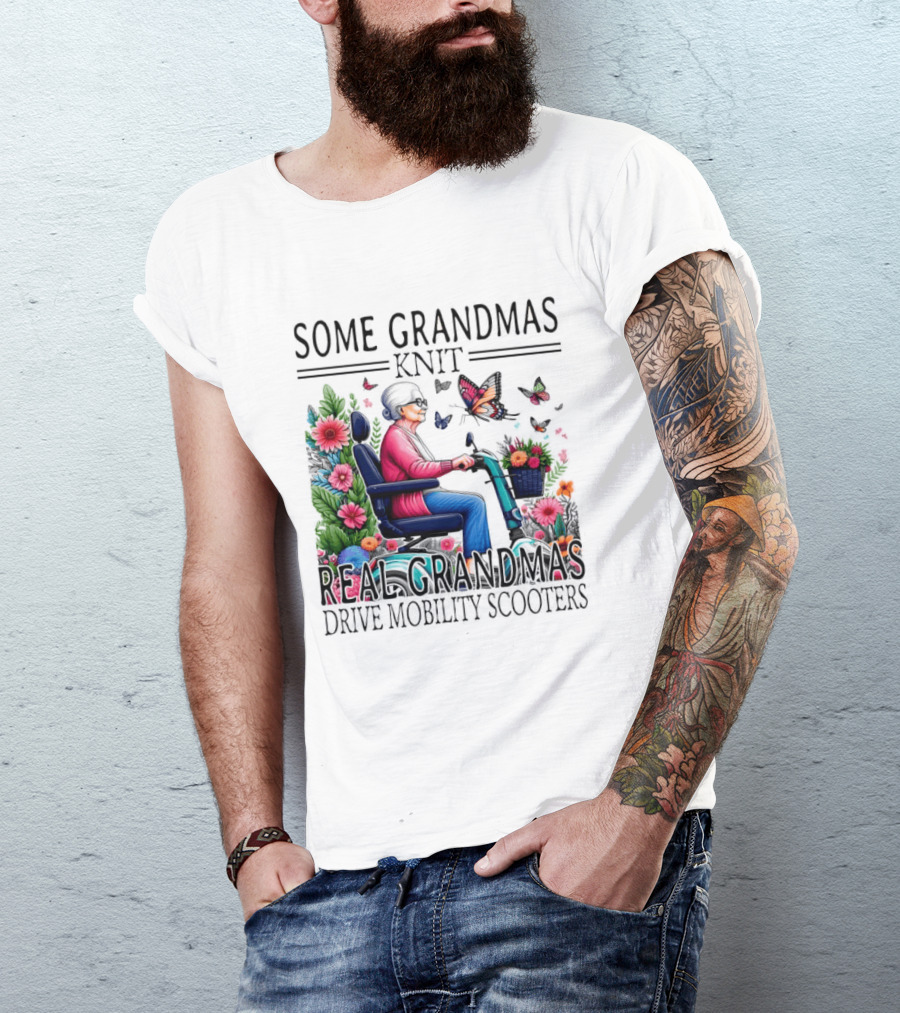 Some Grandmas Knit Real Grandmas Drive Mobility Scooters Flowers Butterflies T-Shirt