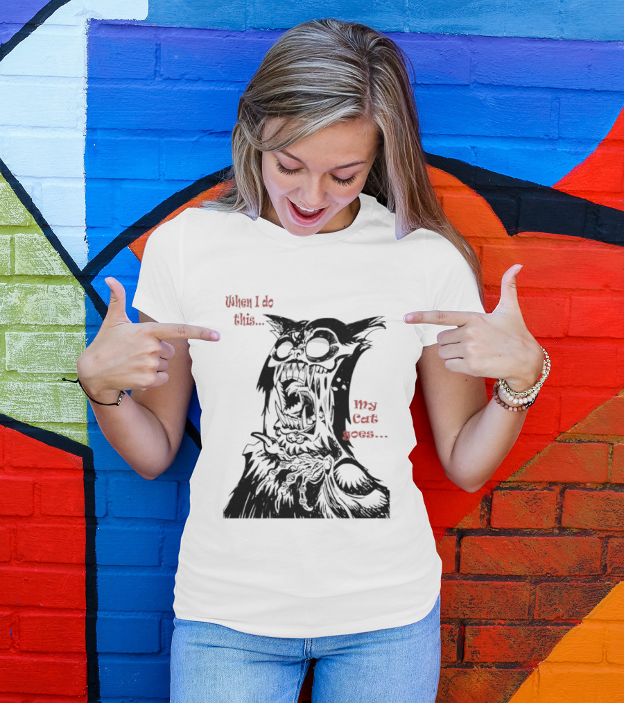 When I Do This My Cat Goes Zombie Cat Face Goes Wild T-Shirt