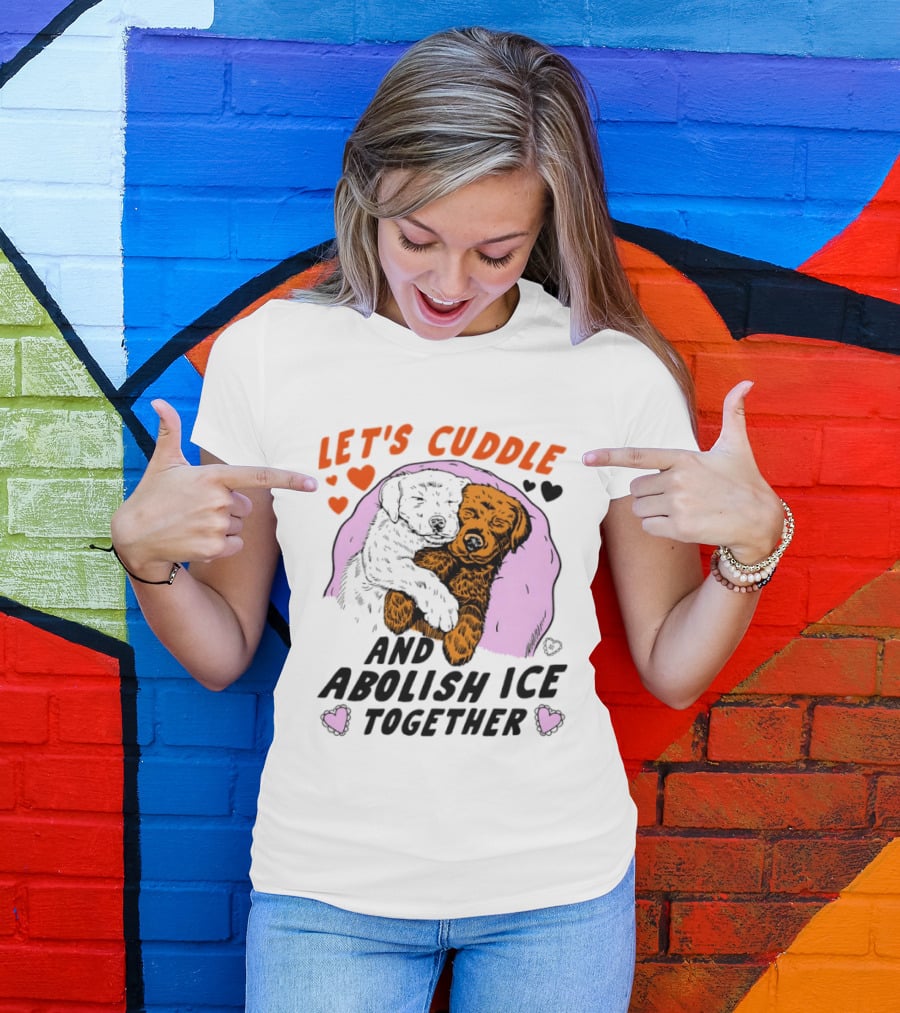 Let's Cuddle And Abolish ICE Together White Dog Holding Yellow Dog T-Shirt