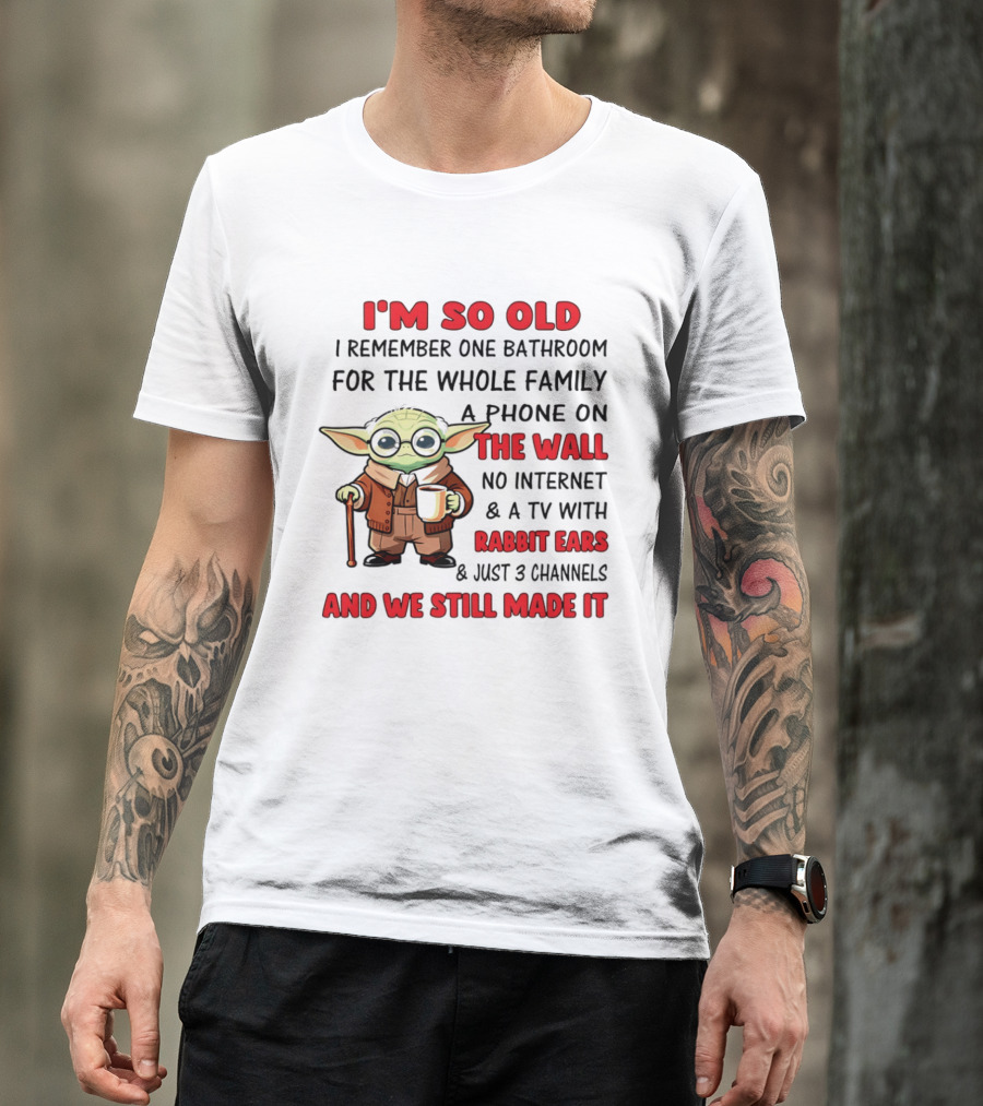 I'm So Old Yoda I Remember One Bathroom Phone On The Wall No Internet TV Rabbit Ears 3 Channels T-Shirt