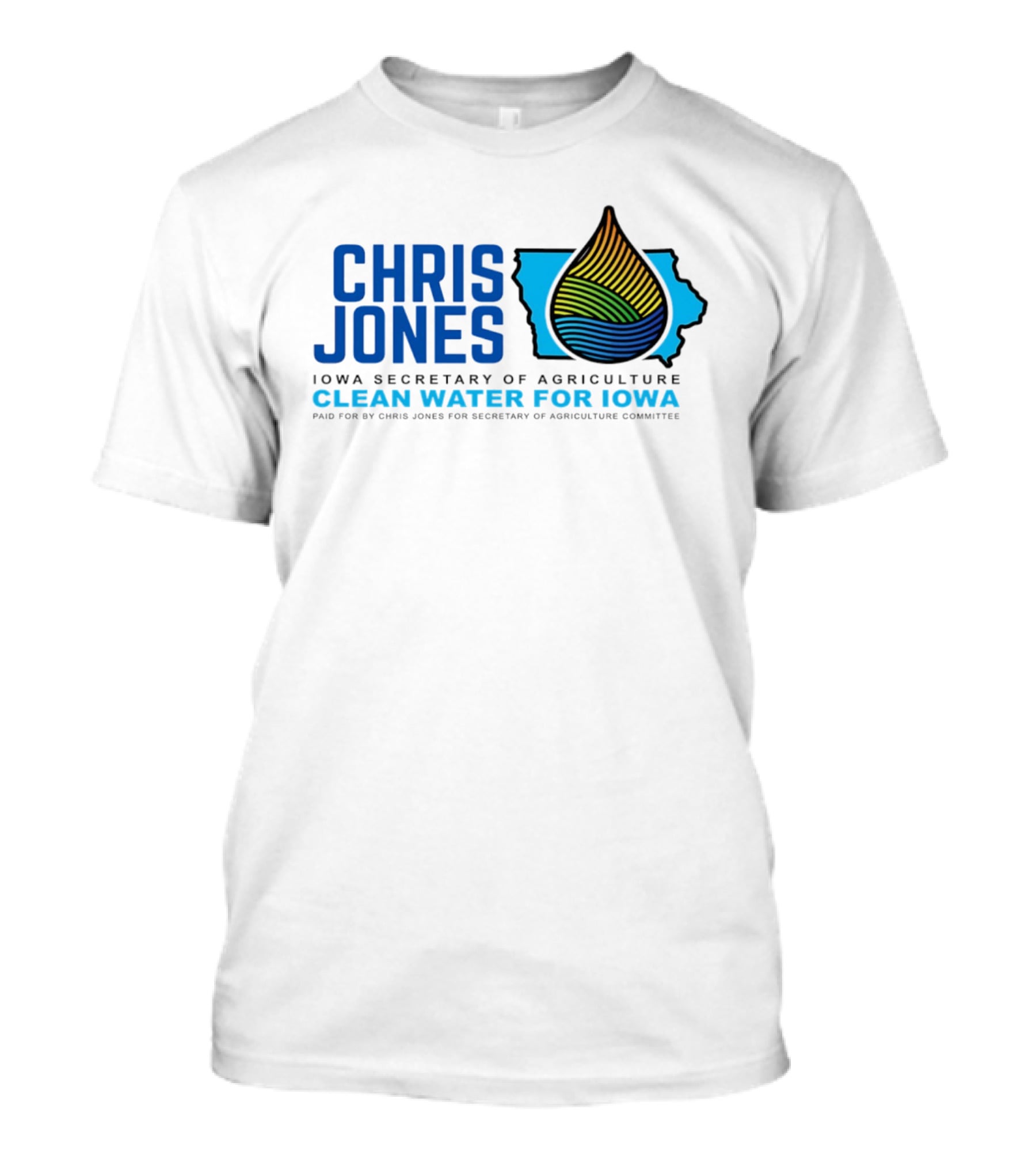 Chris Jones Iowa Secretary Of Agriculture Clean Water For Iowa Paid For By Chris Jones For Secretary Of Agriculture Committee T-Shirt