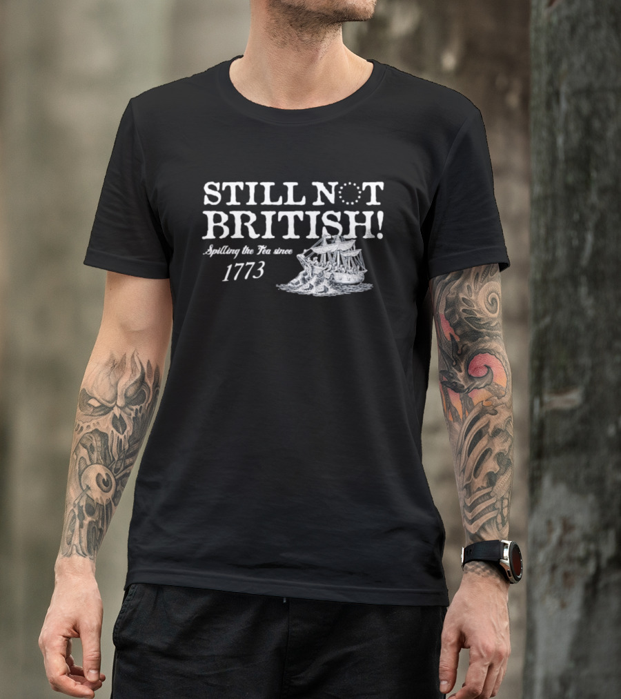 Still Not British Spilling The Tea Since 1773 Historical Ship T-Shirt