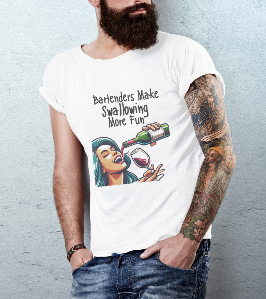 Bartenders Make Swallowing More Fun Wine Drinking T-Shirt