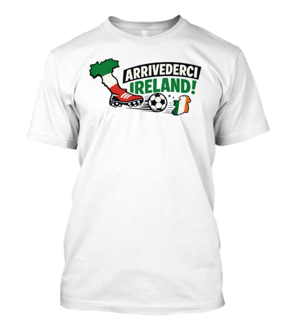 Arrivederci Ireland Soccer Boot Italy Map Soccer Ball Ireland Flag T-Shirt