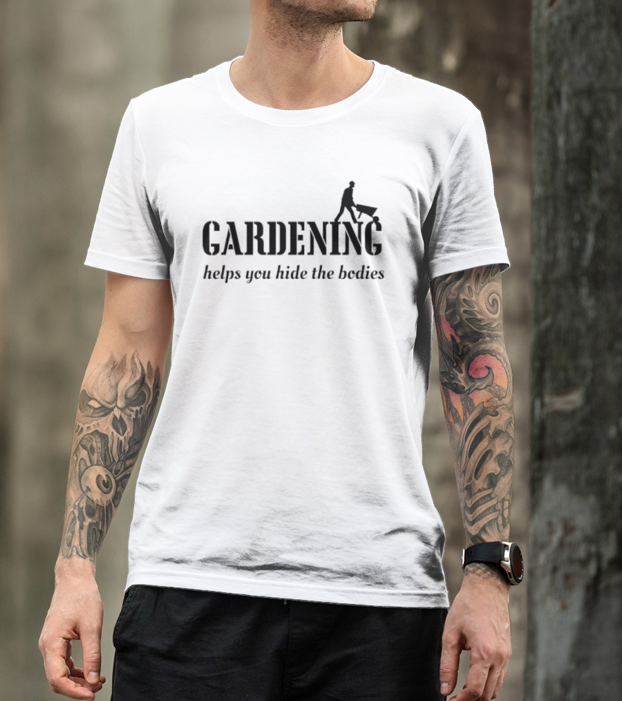 Gardening Helps You Hide The Bodies Funny Wheelbarrow Pun T-Shirt