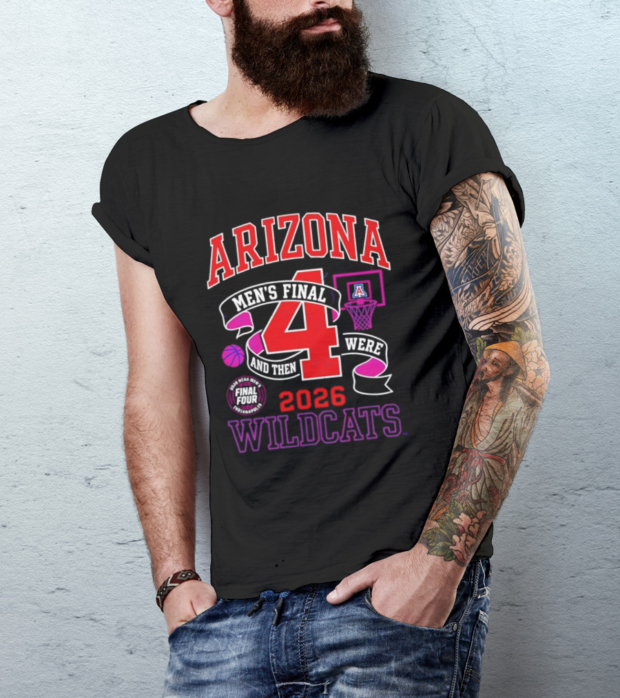 Arizona Wildcats 2026 NCAA Men's Final Four Basketball And Then There Were T-Shirt