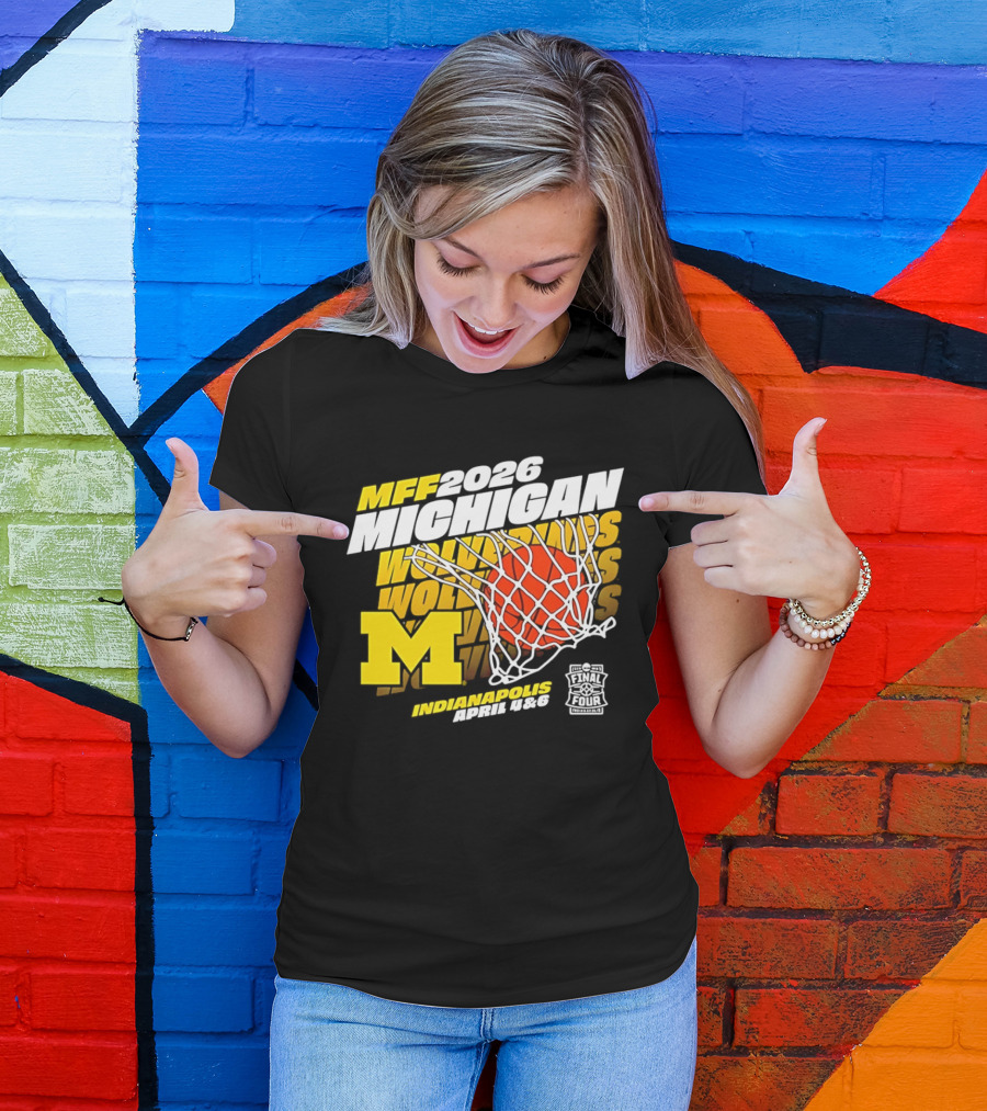2026 Michigan Wolverines Basketball MFF Final Four Indianapolis March 1 3 T-Shirt