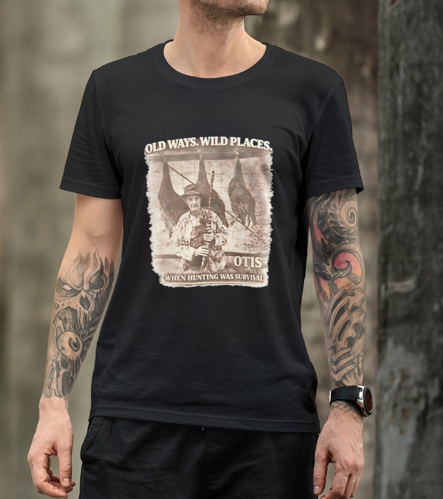 Old Ways Wild Places Otis When Hunting Was Survival T-Shirt