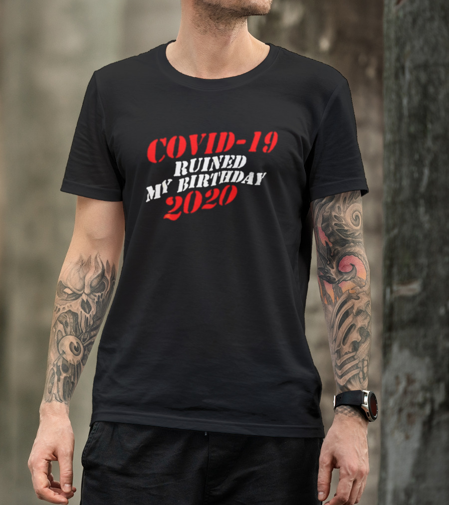 Covid 19 Ruined My Birthday 2020 T-Shirt