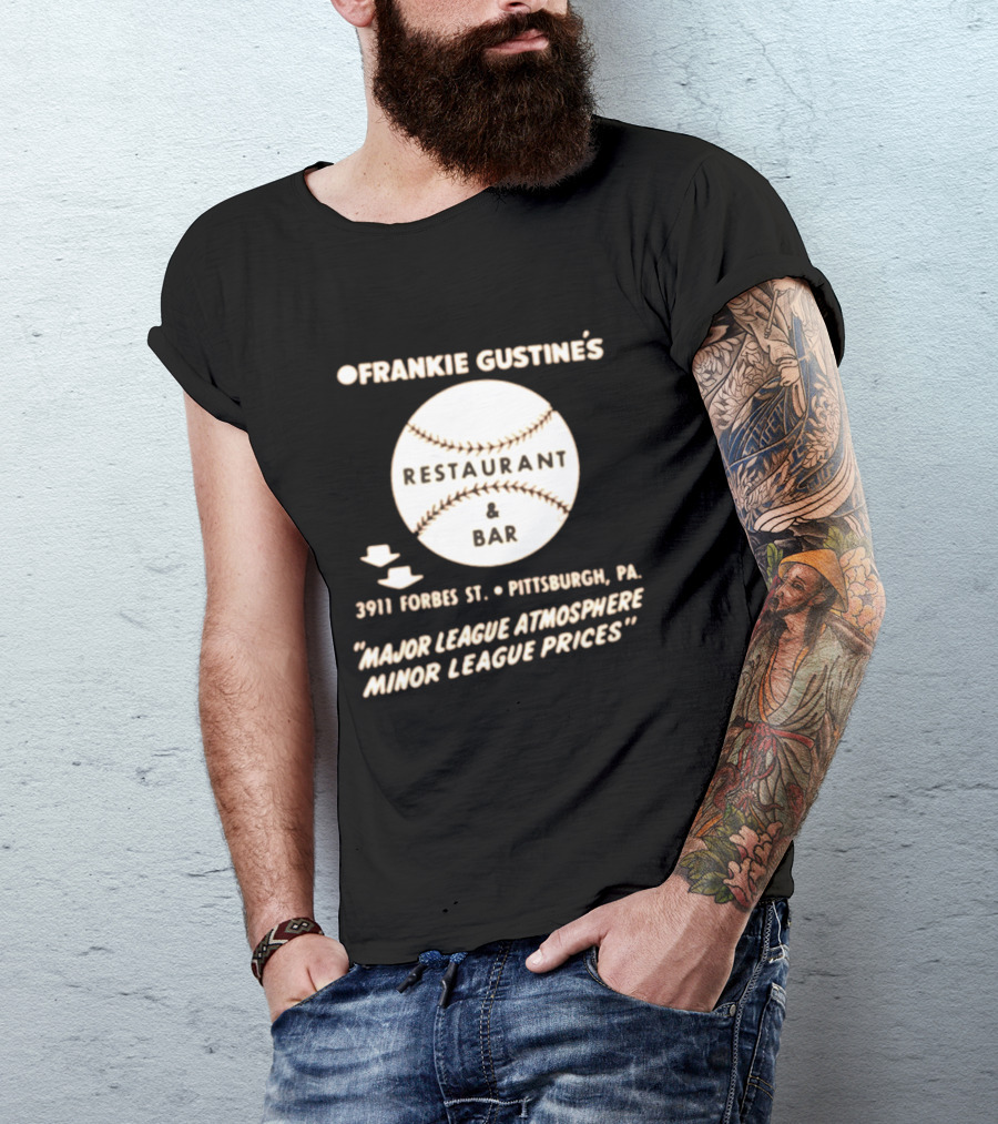 Frankie Gustine's Restaurant & Bar Pittsburgh Major League Atmosphere Minor League Prices T-Shirt
