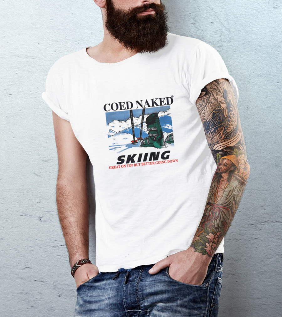 Coed Naked Skiing Great On Top Better Going Down T-Shirt