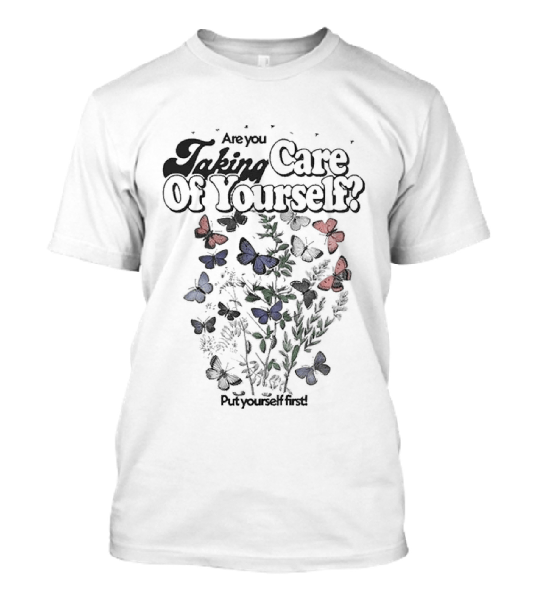 Are You Taking Care Of Yourself Butterflies Put Yourself First T-Shirt